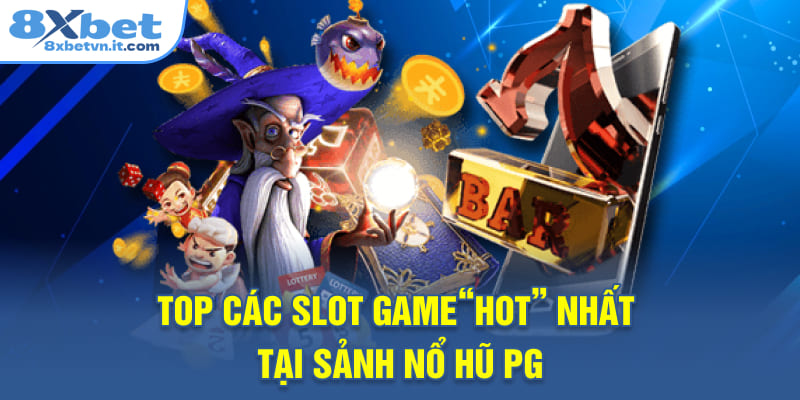 Top các slot game“hot” nhất tại sảnh nổ hũ PG